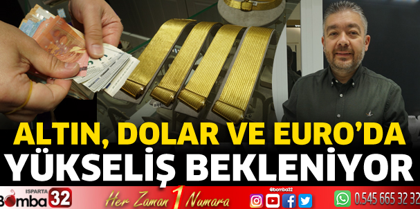 Altın, Dolar ve EURO’da yükseliş bekleniyor 