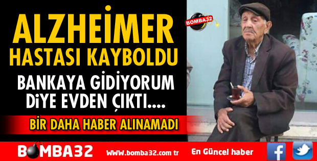 ALZHEİMER HASTASI KAYBOLDU