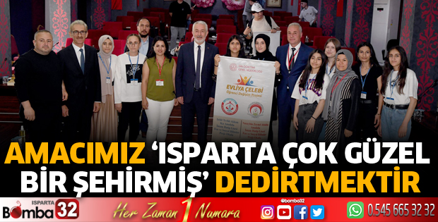 Amacımız ‘Isparta çok güzel bir şehirmiş’ dedirtmektir