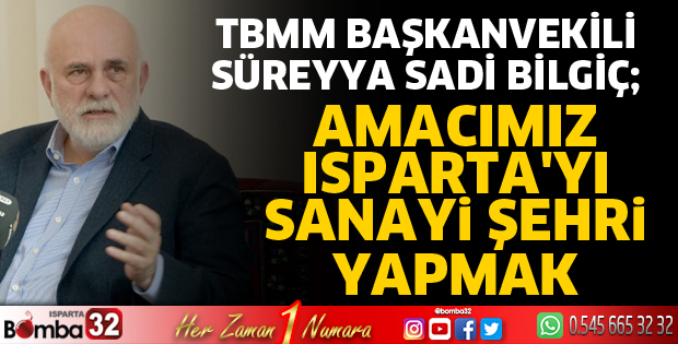 Amacımız Isparta'yı sanayi şehri yapmak