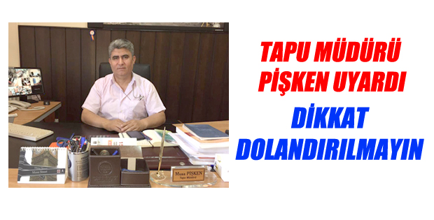 Aman dikkat TAPUDA DOLANDIRILMAYIN