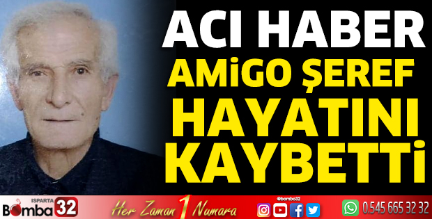 Amigo Şeref hayatını kaybetti