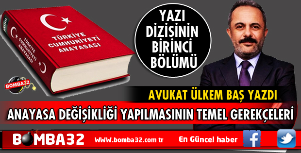 ANAYASA DEĞİŞİKLİĞİ YAPILMASININ TEMEL GEREKÇELERİ