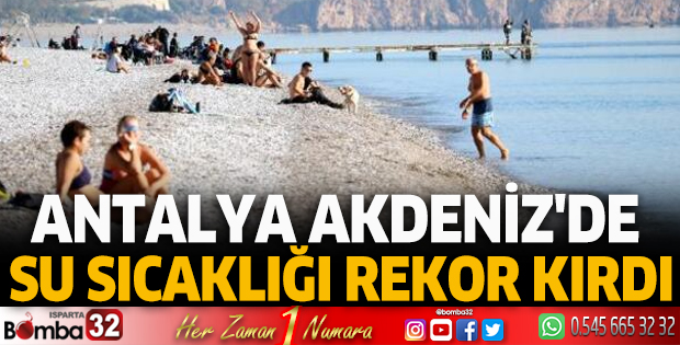 Antalya Akdeniz'de su sıcaklığı rekor kırdı