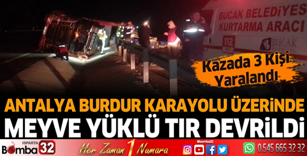Antalya Burdur Karayolunda meyve yüklü TIR devrildi