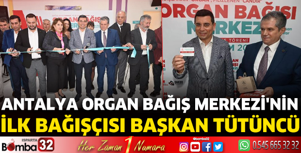 Antalya Organ Bağış Merkezi'nin ilk bağışçısı Başkan Tütüncü