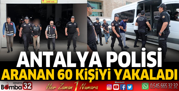 Antalya polisi, aranan 60 kişiyi yakaladı