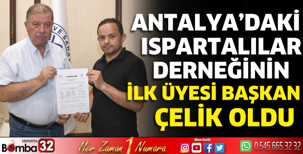 Antalya’daki Ispartalılar Derneğinin ilk üyesi Başkan Çelik oldu