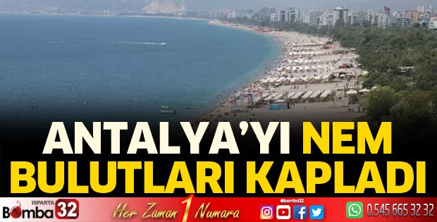Antalya’yı nem bulutları kapladı