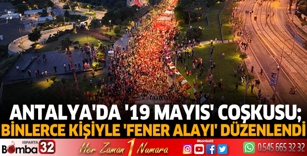 Antalya'da '19 Mayıs' coşkusu; binlerce kişiyle 'fener alayı' düzenlendi