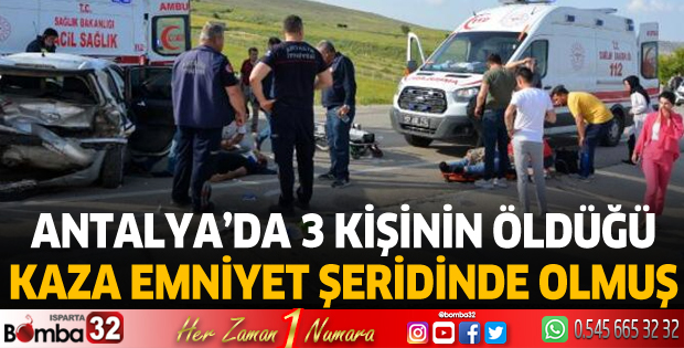 Antalya'da 3 kişinin öldüğü kaza, emniyet şeridinde olmuş