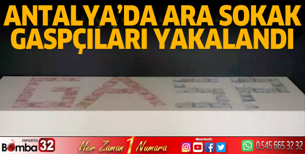 Antalya'da ara sokak gaspçıları yakalandı