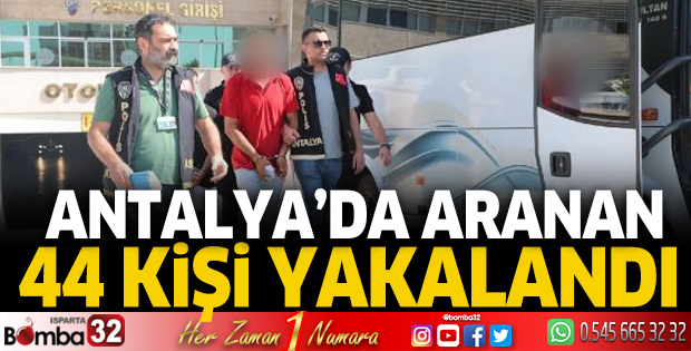 Antalya'da aranan 44 kişi yakalandı