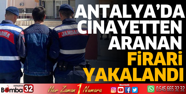 Antalya'da cinayetten aranan firari yakalandı