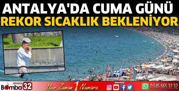 Antalya'da cuma günü rekor sıcaklık bekleniyor