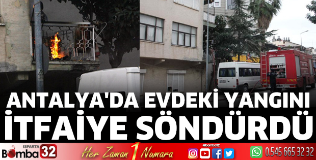 Antalya'da evdeki yangını itfaiye söndürdü