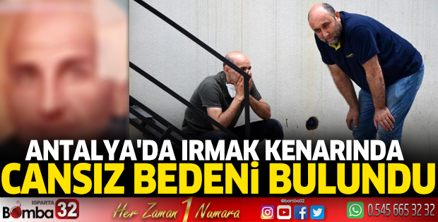 Antalya'da ırmak kenarında cansız bedeni bulundu