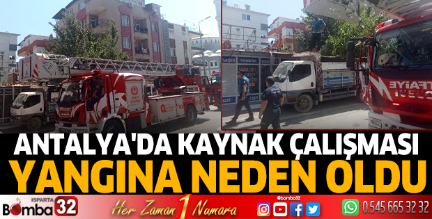 Antalya'da kaynak çalışması yangına neden oldu