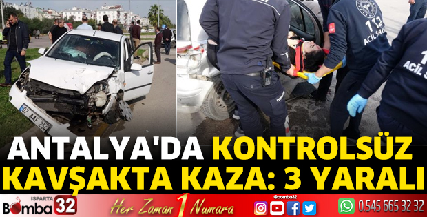 Antalya'da kontrolsüz kavşakta kaza: 3 yaralı
