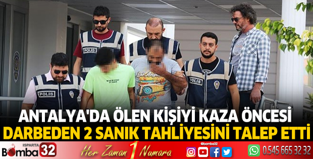 Antalya'da ölen kişiyi kaza öncesi darbeden 2 sanık tahliyesini talep etti