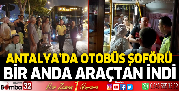 Antalya'da otobüs şoförü bir anda araçtan indi