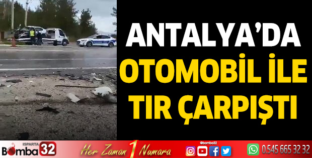 Antalya'da Otomobil İle Tır Çarpıştı: 1'i Avukat 2 Ölü, 2 Yaralı