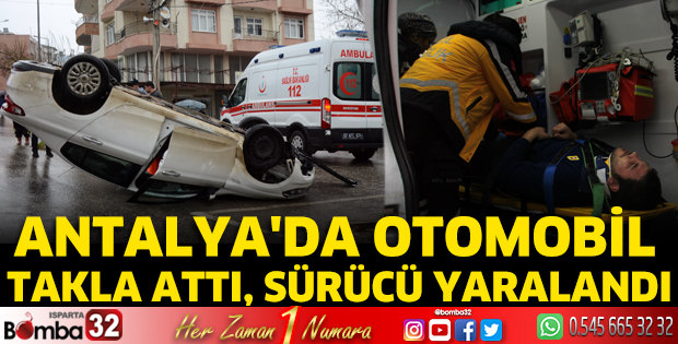 Antalya'da otomobil takla attı, sürücü yaralandı