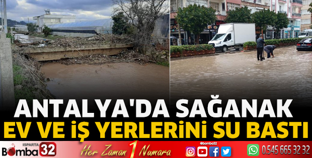 Antalya'da sağanak; ev ve iş yerlerini su bastı