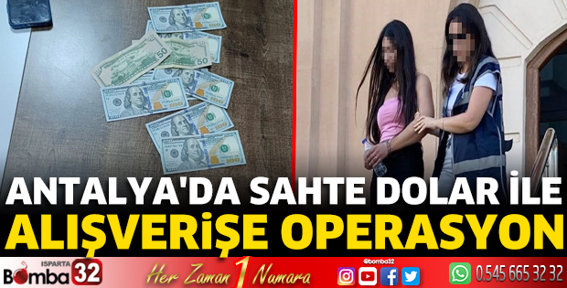 Antalya'da sahte dolar ile alışverişe operasyon