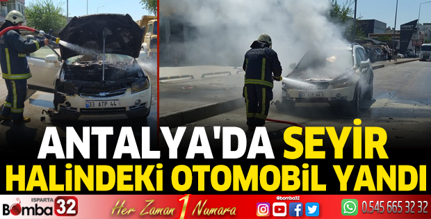 Antalya'da seyir halindeki otomobil yandı