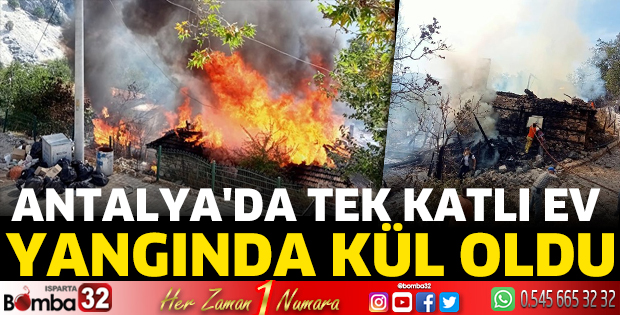 Antalya'da tek katlı ev yangında kül oldu