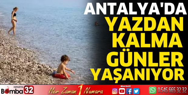 Antalya'da yazdan kalma günler yaşanıyor