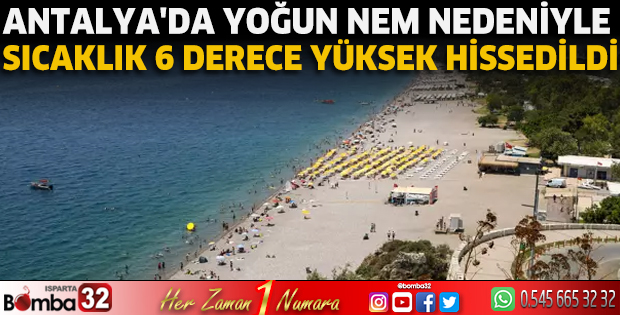 Antalya'da yoğun nem nedeniyle sıcaklık 6 derece yüksek hissedildi