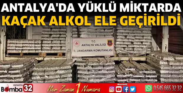 Antalya'da yüklü miktarda kaçak alkol ele geçirildi