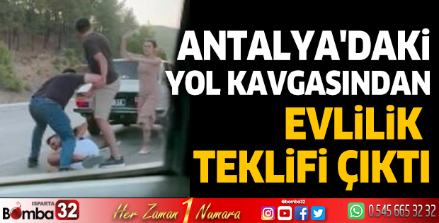 Antalya'daki yol kavgasından evlilik teklifi çıktı