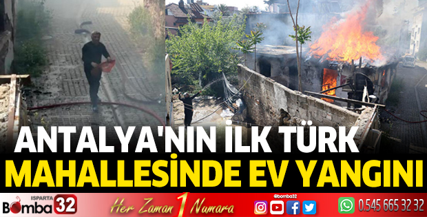 Antalya'nın ilk Türk mahallesinde ev yangını