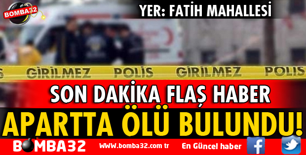 APARTTA ÖLÜ BULUNDU