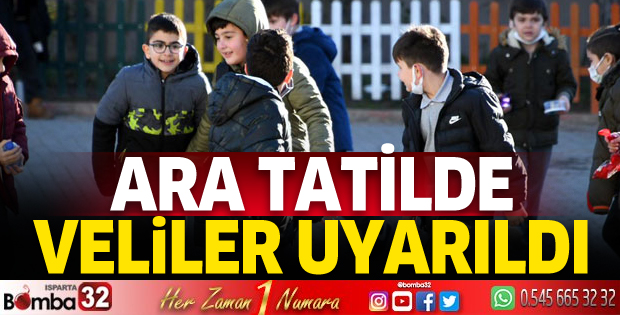 Ara tatilde velilere uyarı yapıldı
