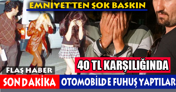 ARABADA 40 TL KARŞILIĞINDA FUHUŞ