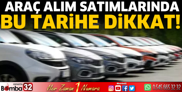 Araç alım satımlarında bu tarihe dikkat!