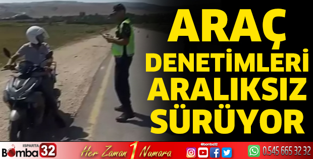 Araç denetimleri aralıksız sürüyor