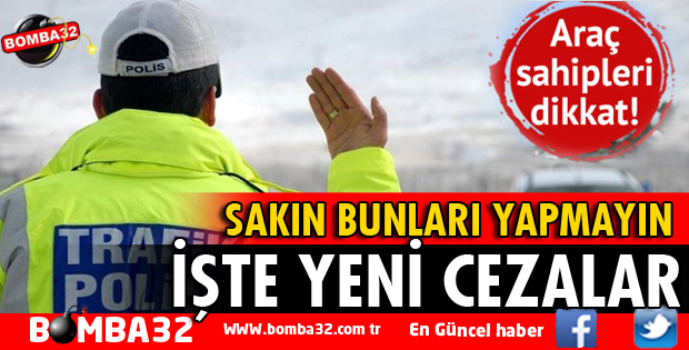 ARAÇ SAHİPLERİ DİKKAT! İŞTE YENİ TRAFİK CEZALARI