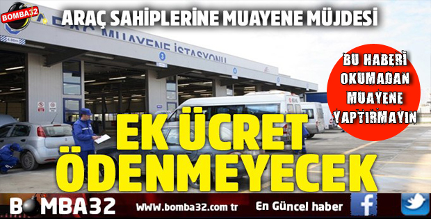 ARAÇ SAHİPLERİNE MUAYENE MÜJDESİ