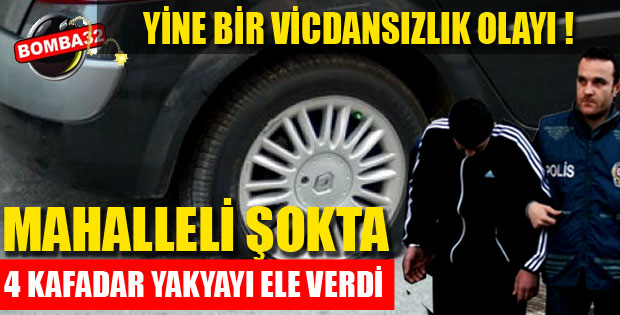 ARAÇLARIN LASTİĞİNİ KESEN 4 ŞAHIS YAKALINDI !