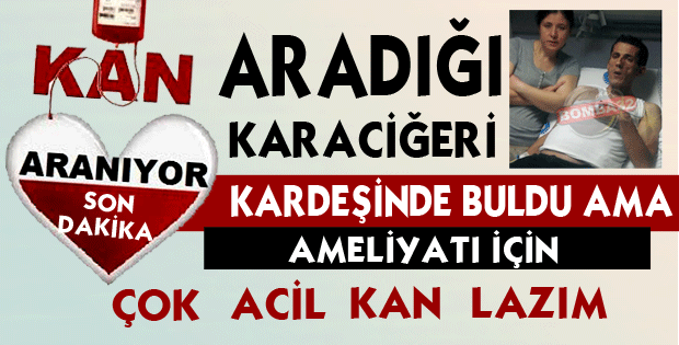 ARADIĞI KARACİĞERİ KARDEŞİNDE BULDU AMA 