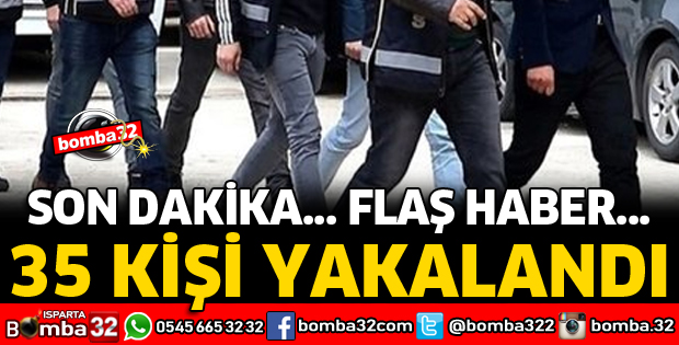 ARANAN 35 KİŞİ YAKALANDI