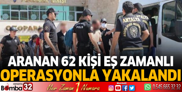 Aranan 62 kişi eş zamanlı operasyonla yakalandı