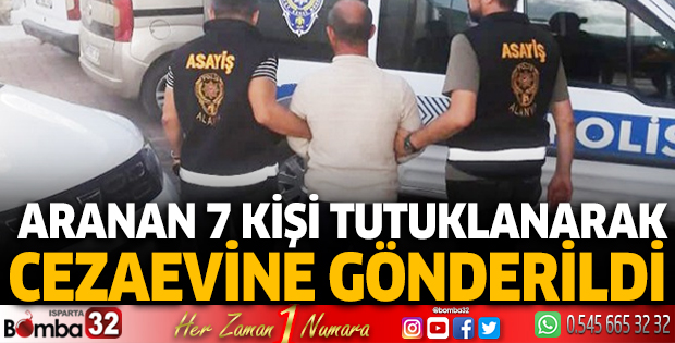 Aranan 7 kişi tutuklanarak cezaevine gönderildi