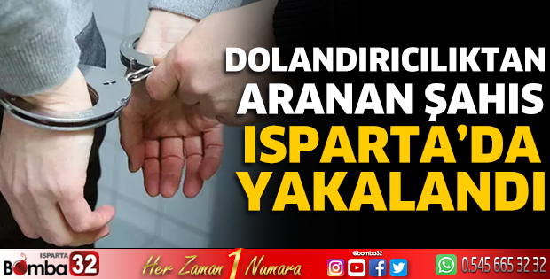 Aranan şahıs Isparta'da yakalandı