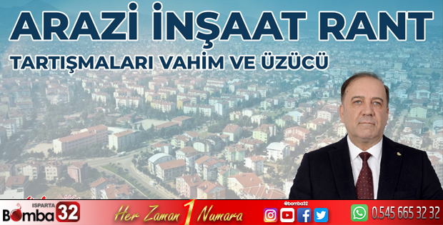 Arazi, İnşaat ve Rant tartışmaları vahim ve üzücü!
